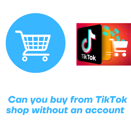 Can you buy from TikTok shop without an account