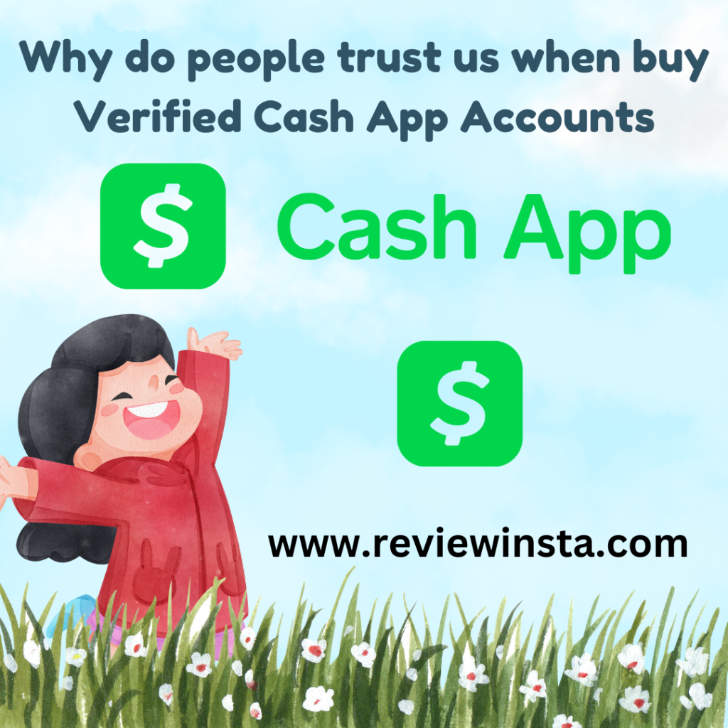 Why do people trust us when buy Verified Cash App Accounts