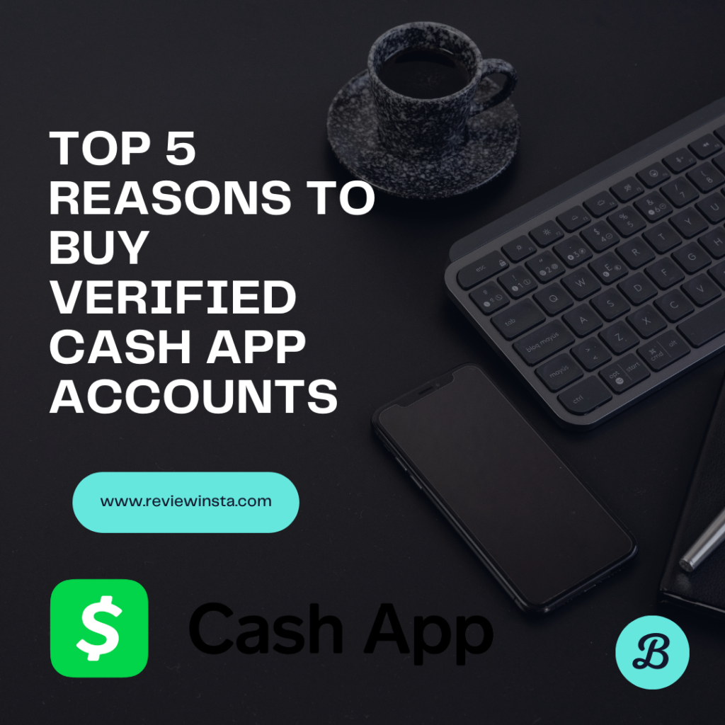 Top 5 Reasons to Buy Verified Cash App Accounts