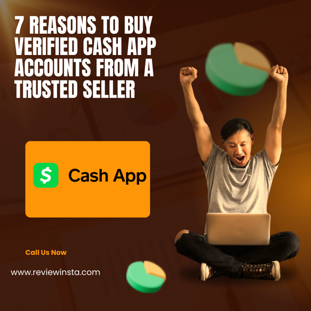 7 Reasons to Buy Verified Cash App Accounts from a Trusted Seller