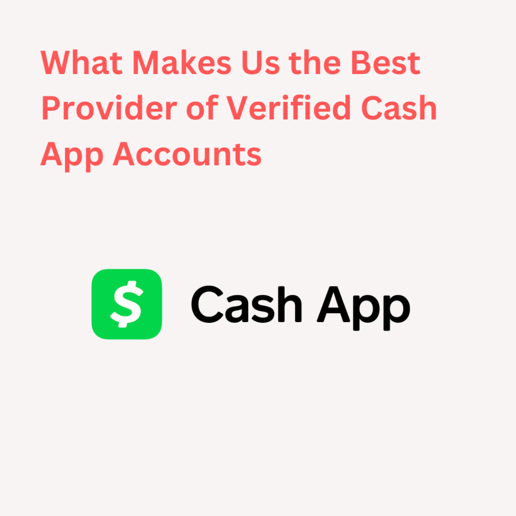 What Makes Us the Best Provider of Verified Cash App Accounts