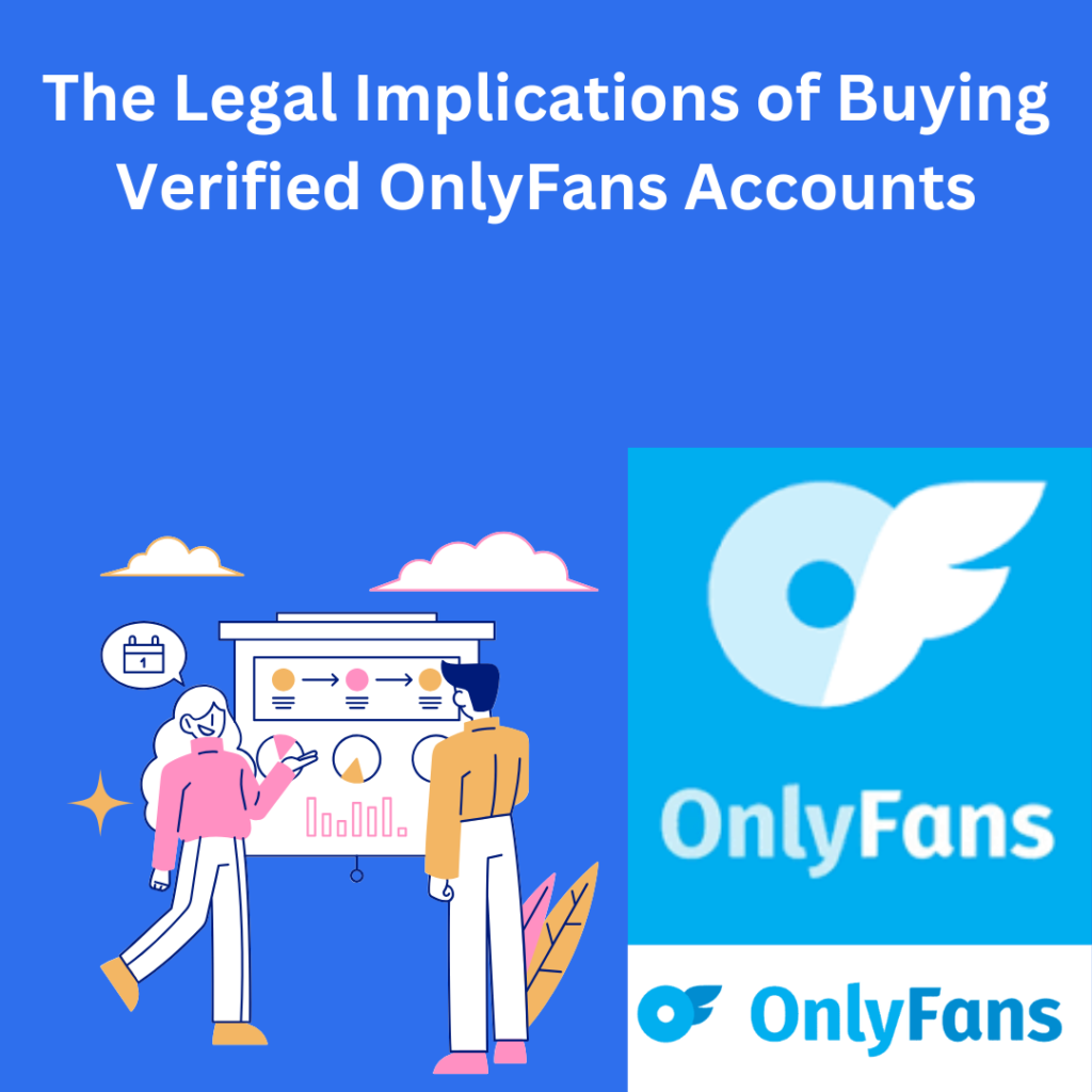 The Legal Implications of Buying Verified OnlyFans Accounts