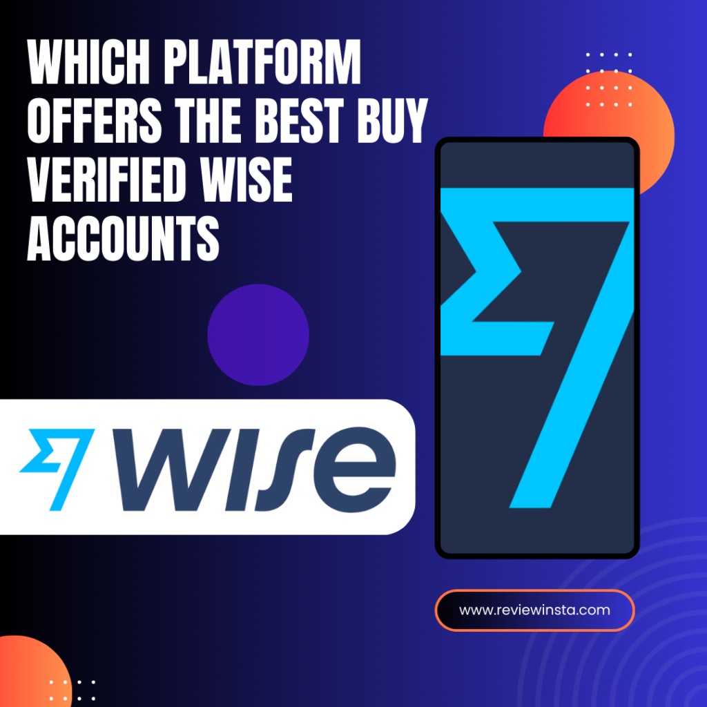 Which Platform Offers the Best Buy Verified Wise Accounts